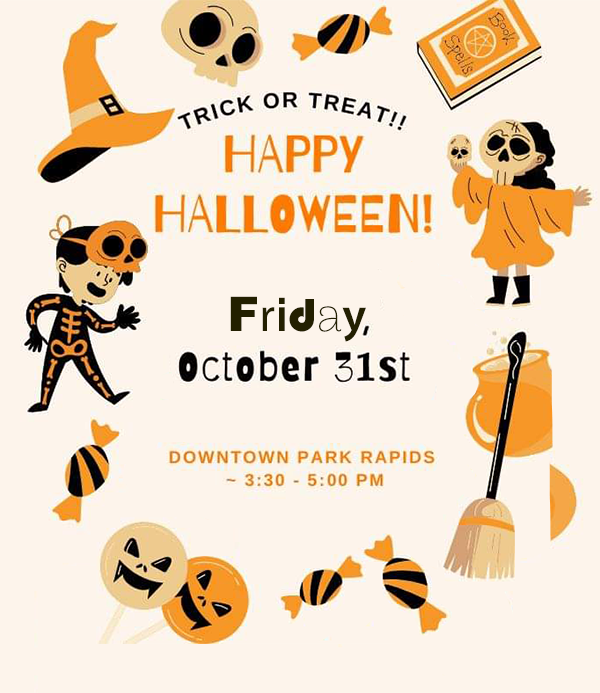 Happy Halloween! October 31st; Downtown Park Rapids, 3:30 to 5:00