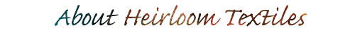 About Heirloom Textiles