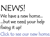 NEWS! We have a new home, but we need your help fixing it up. Click here to see our new home.